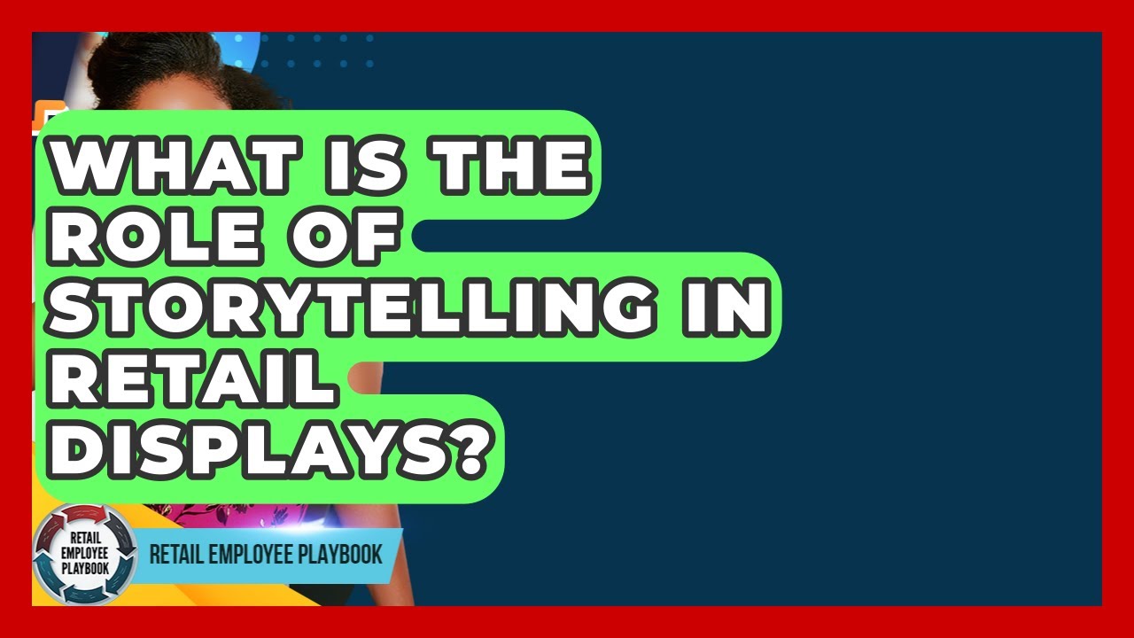 What Is The Role Of Storytelling In Retail Displays? - Retail Employee Playbook