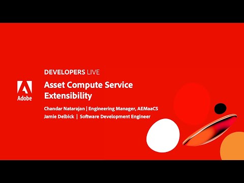 Adobe Developers Live | Asset Compute Service Extensibility