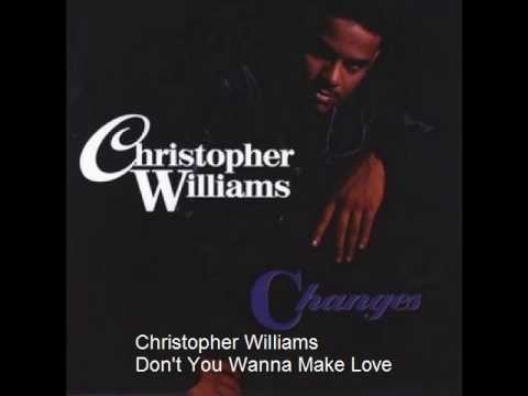 Christopher Williams - Don't You Wanna Make Love