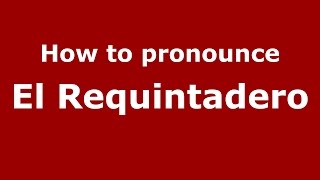 How to pronounce El Requintadero