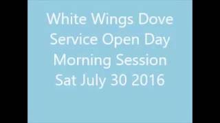 White Wings Dove Service Open Day Morning Session July 30 2016