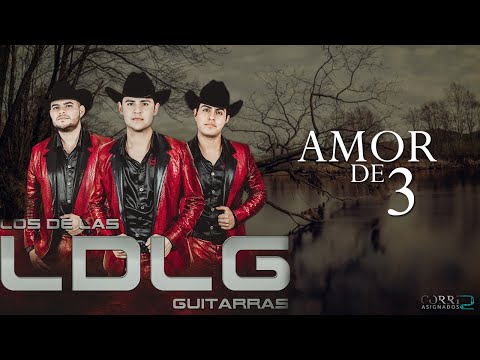 (LETRA) Amor De 3 - Los De Las Guitarras (LDLG) [Estudio 2020]