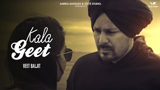 Kala Geet  (Official Video) | Veet Baljit  | State Studio | Latest Punjabi Song 2019