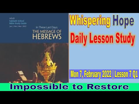 Daily Sabbath School Lesson 7 Q1 2022 | Impossible to Restore |