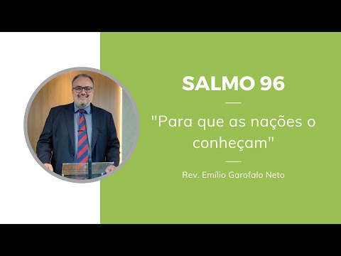 Psalm 96 - That the nations may know Him - Rev. Emilio Garofalo Neto