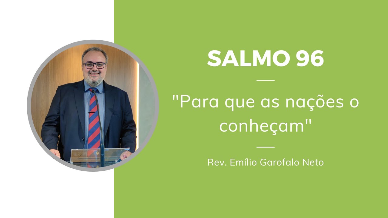 Salmo 96 - Para que as nações o conheçam - Rev. Emilio Garofalo Neto