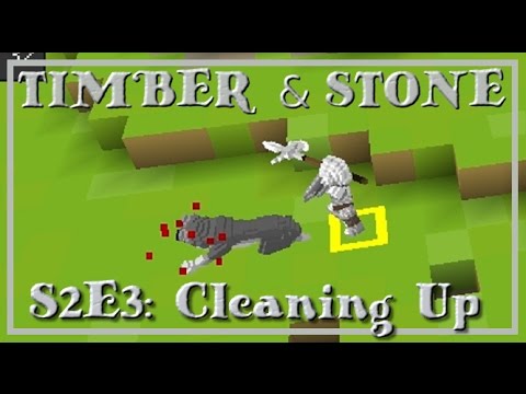 Timber and Stone S2E3: Cleaning Up