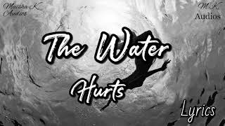 The Water - Hurts || Lyrics ||
