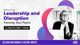 Webinar: Leadership and Disruption - Fanning Your Flame