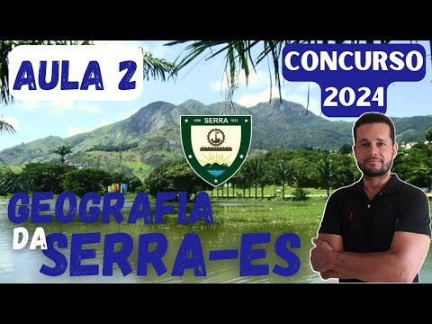 GEOGRAFIA DA SERRA: Economia e Transportes (Concurso 2024) Aula 2/3