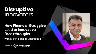 How Financial Struggles Lead to Innovative Breakthroughs with Manjit Rana of Clearspeed