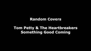 Something Good Coming(Tom Petty/Heartbreakers Cover) - Casey Malkuch