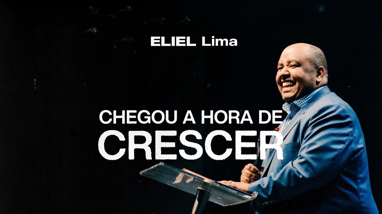 CHEGOU A HORA DE CRESCER - Eliel Lima