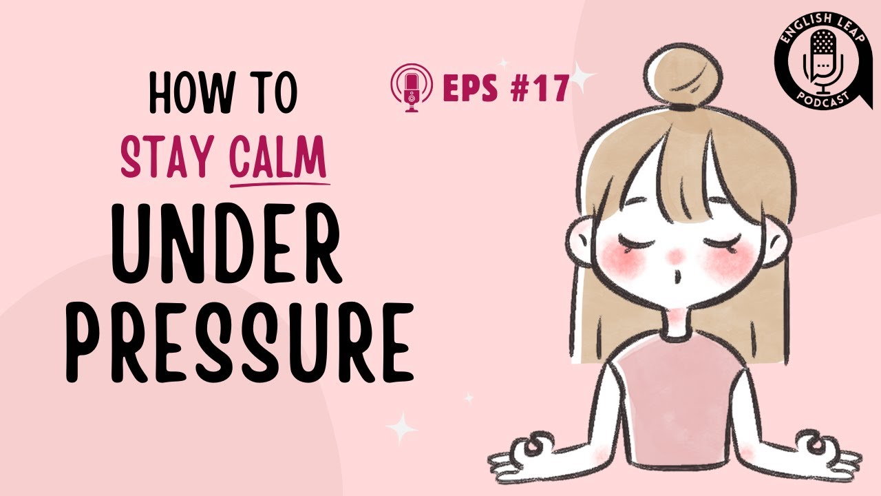 English Leap Podcast | How To Stay Calm Under Pressure | Episode 17 | English Podcast for Beginners