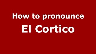 How to pronounce El Cortico