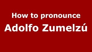 How to pronounce Adolfo Zumelzú