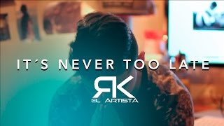 RK - IT'S NEVER TOO LATE