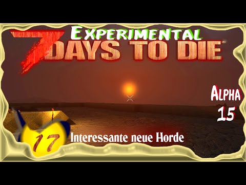 7 Days to Die Alpha 15 [Ex-E17] ★ Interessante neue Horde ★ Deutsch - Let's Play