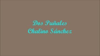 Dos Puñales (Two Daggers) - Chalino Sánchez (Letra - Lyrics)