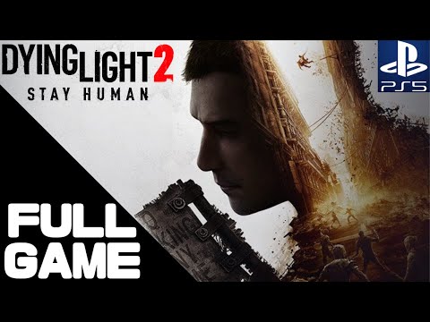 DYING LIGHT 2: STAY HUMAN Full Walkthrough Gameplay – PS5 No Commentary