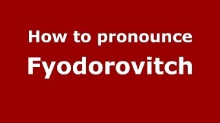 How to pronounce Fyodorovitch