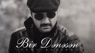 İzzət Bağırov  Bir Dənəsən