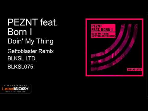 PEZNT feat. Born I - Doin' My Thing (Gettoblaster Remix)