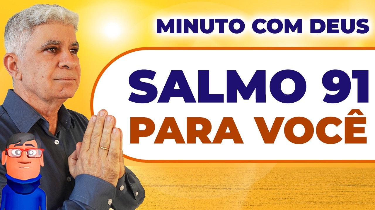 SALMO 91 PARA VOCÊ - Minuto com Deus de Hoje