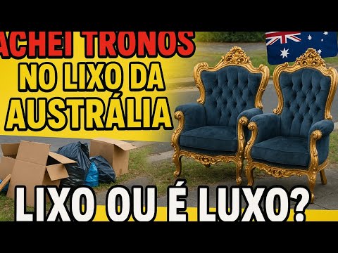 Achei TRONOS no lixo da AUSTRALIA! LUXO OU ILUSAO?