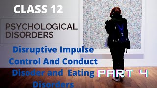 DISRUPTIVE IMPULSE CONTROL DISORDER, CONDUCT DISORDER AND EATING DISORDER CLASS 12 PSYCHOLOGY