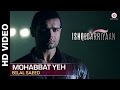 Mohabbat Yeh Full Video | Ishqedarriyaan | Mahaakshay, Evelyn Sharma & Mohit Dutta | Bilal Saeed