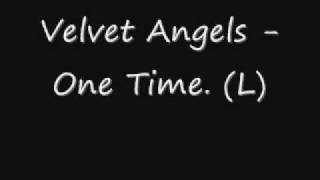 Velvet Angels - One time. (L)