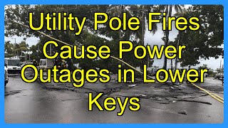 Utility Pole Fires Cause Power Outages in Lower Keys
