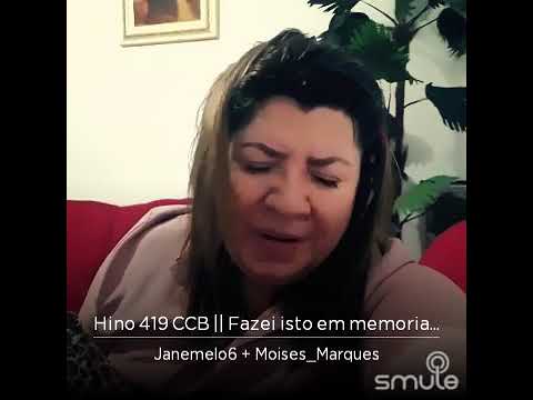 Hino 419 CCB || Fazei isto em memoria de Mim (Jame Melo & Moises Marques)