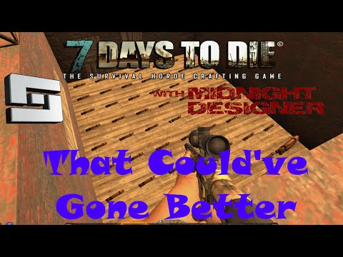 E54 - 7 Days to Die Alpha 11 - This Could've Gone Better