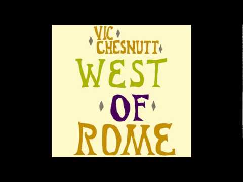 Vic Chesnutt - West Of Rome [Full Album] Reissued/Remastered Version.