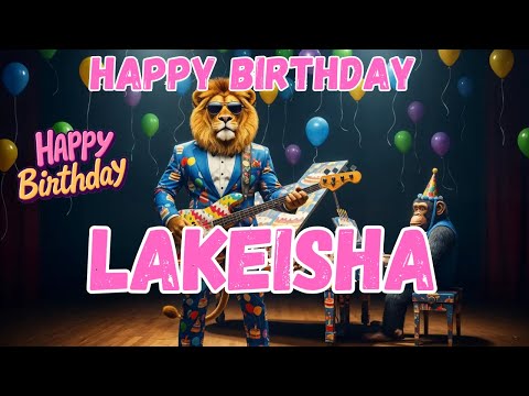 LAKEISHA Happy Birthday Song - Happy Birthday to Lakeisha