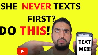 She NEVER Texts You First? HOW TO GET HER TO TEXT YOU FIRST