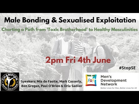 Male Bonding & Sexualised Exploitation: Charting a Path from Toxic to Healthy Masculinity. 4/6/21
