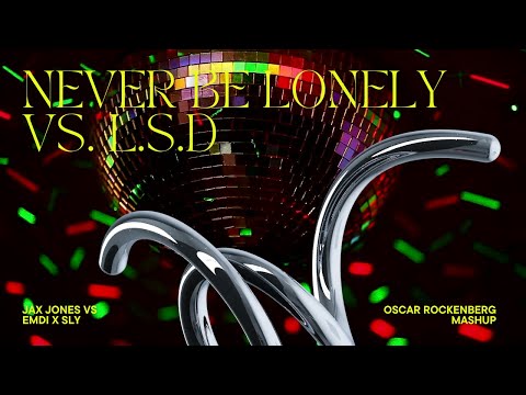 Jax Jones vs EMDI x SLY - Never Be Lonely vs L.S.D (Oscar Rockenberg Mashup)