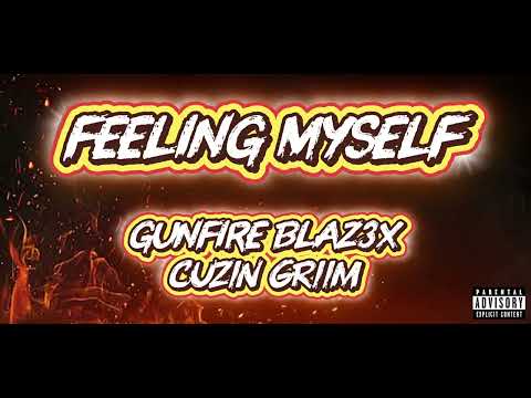 FEELING MYSELF - GUNFIRE BLAZ3x FT. CUZIN GRIIM