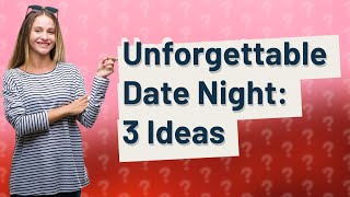 How Can I Plan a Romantic Date Night at Home?