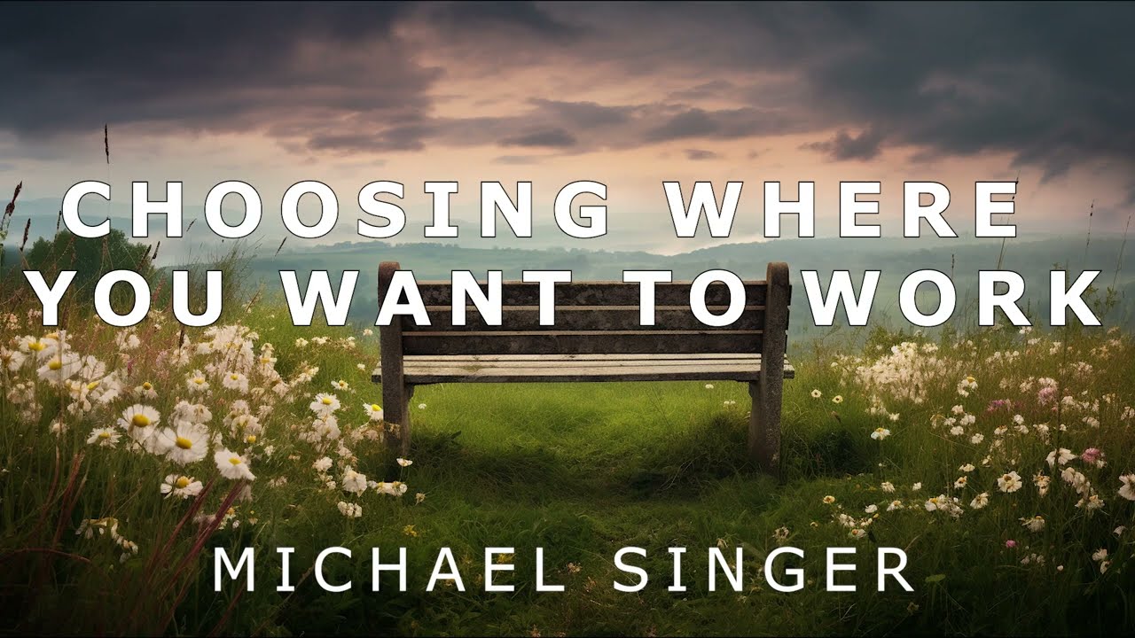 Michael Singer - Choosing Where You Want to Work