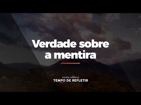 [Tempo de Refletir] Verdade sobre a mentira