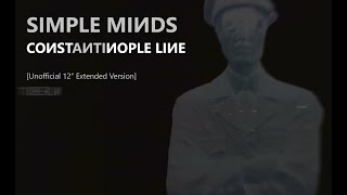 Simple Minds: Constantinople Line [Unofficial 12” Extended Version, 2024]