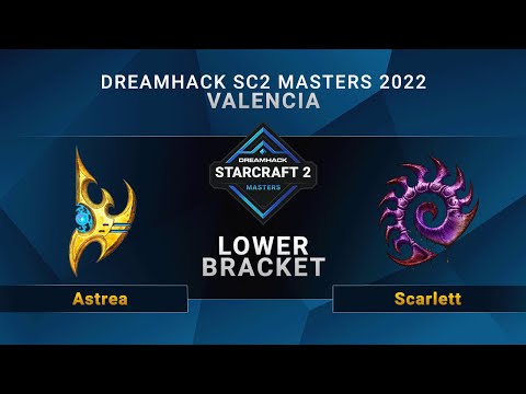 SC2 - Astrea vs. Scarlett - Lower Bracket - DreamHack SC2 Masters: Valencia 2022 - NA