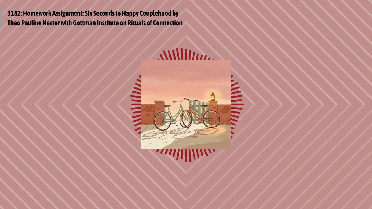 3182: Homework Assignment: Six Seconds to Happy Couplehood by Theo Pauline Nestor with Gottman...