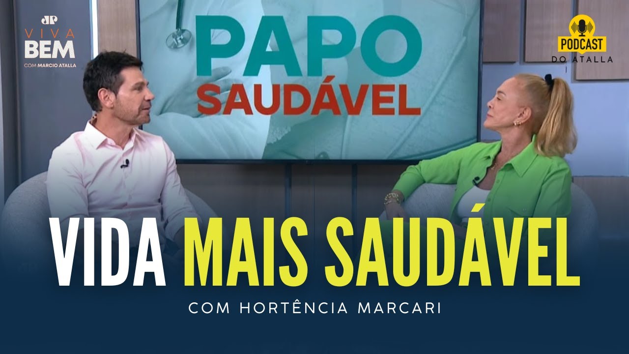 Hortência dá dicas de como melhorar o seu ESTILO DE VIDA #PapoSaudável   | MARCIO ATALLA