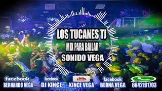 LOS TUCANES MIX PARA BAILAR  ( SONIDO VEGA ) TJ