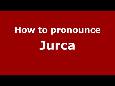 How to pronounce Jurca